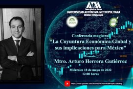 CONFERENCIA MAGISTRAL “LA COYUNTURA ECONÓMICA GLOBAL Y SUS IMPLICACIONES PARA MÉXICO” EL MTRO. ARTURO HERRERA